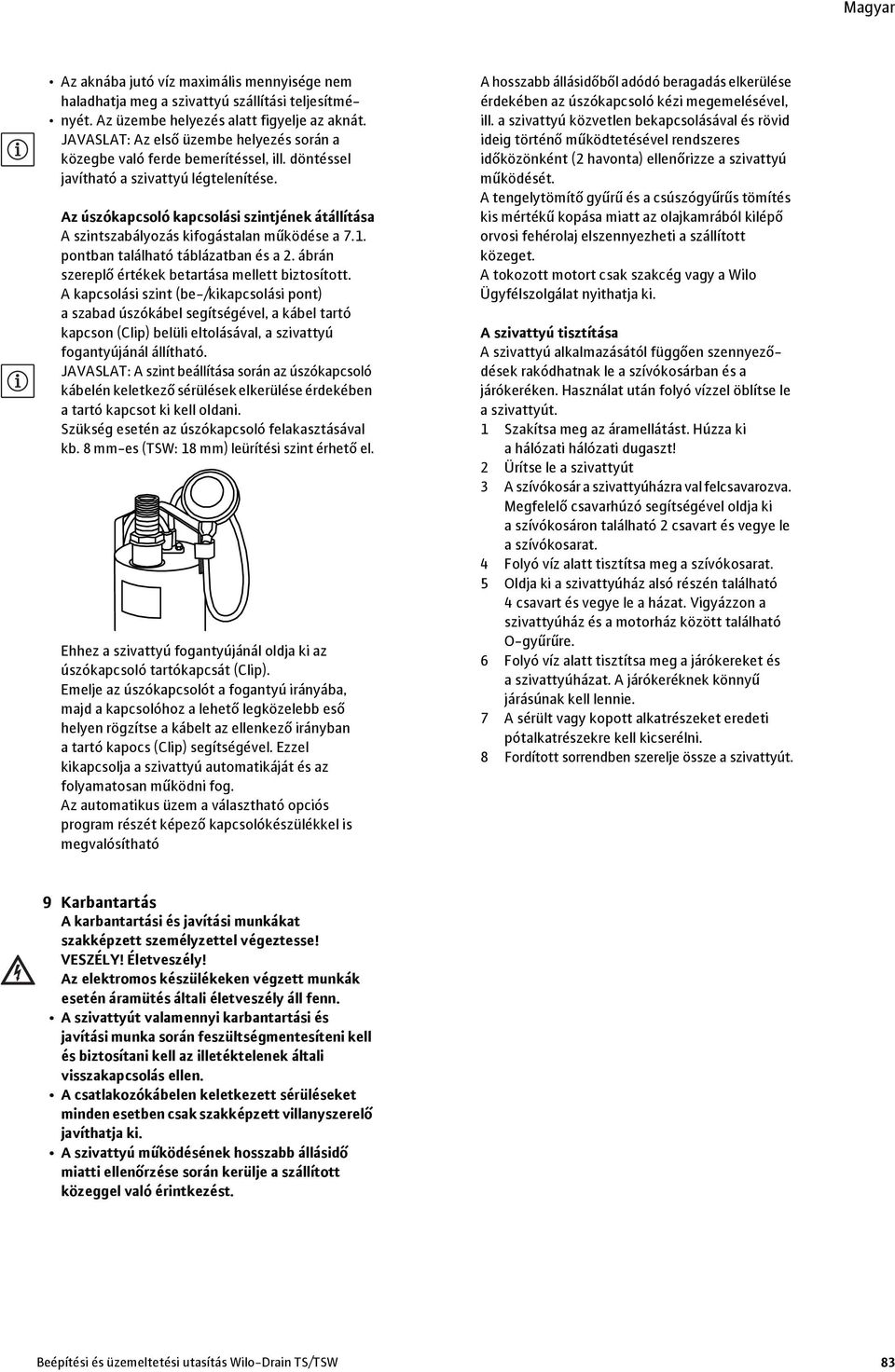 Az úszókapcsoló kapcsolási szintjének átállítása A szintszabályozás kifogástalan működése a 7.1. pontban található táblázatban és a 2. ábrán szereplő értékek betartása mellett biztosított.