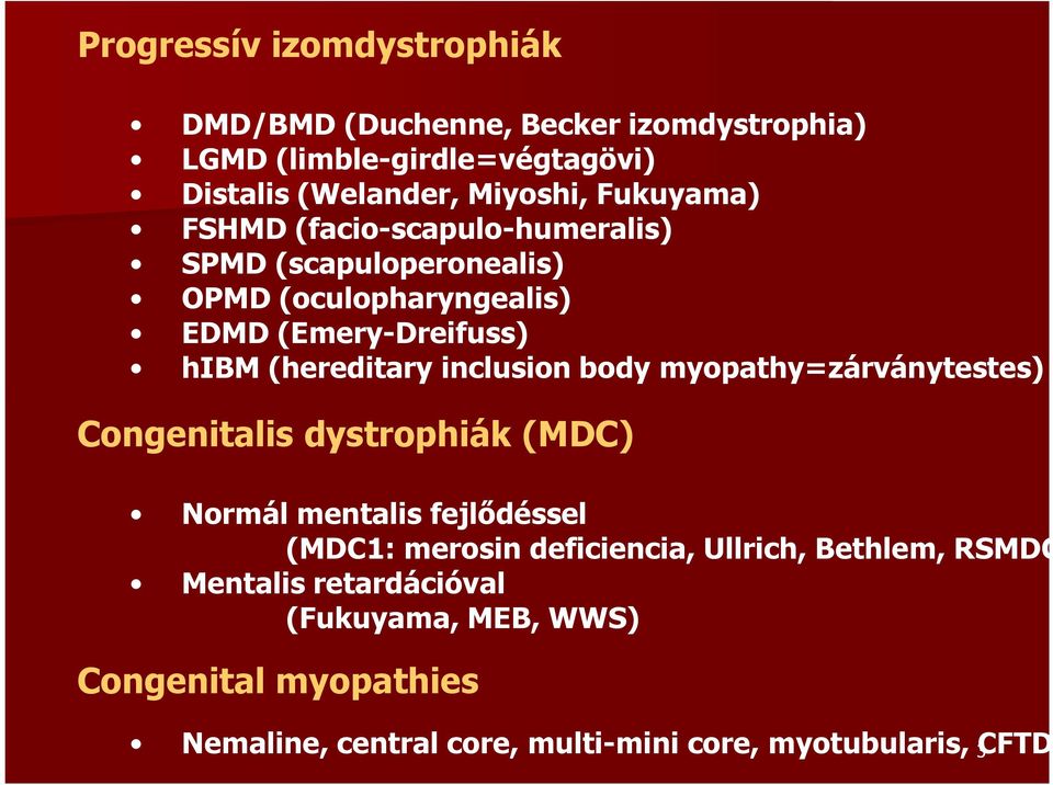 inclusion body myopathy=zárványtestes) Congenitalis dystrophiák (MDC) Normál mentalis fejlődéssel (MDC1: merosin deficiencia, Ullrich,