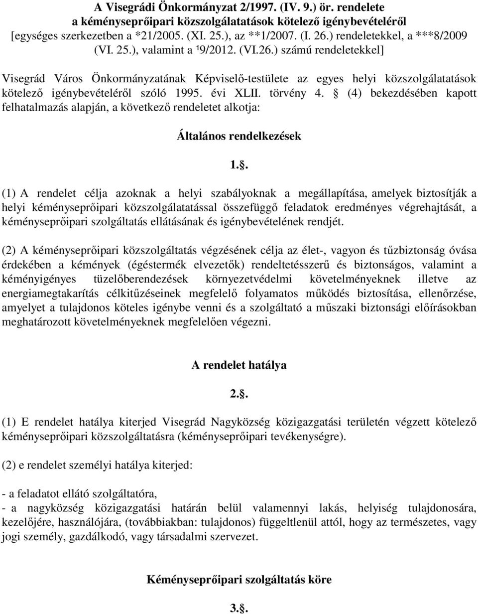 ) számú rendeletekkel] Visegrád Város Önkormányzatának Képviselı-testülete az egyes helyi közszolgálatatások kötelezı igénybevételérıl szóló 1995. évi XLII. törvény 4.