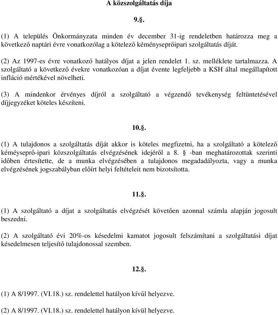 A szolgáltató a következı évekre vonatkozóan a díjat évente legfeljebb a KSH által megállapított infláció mértékével növelheti.