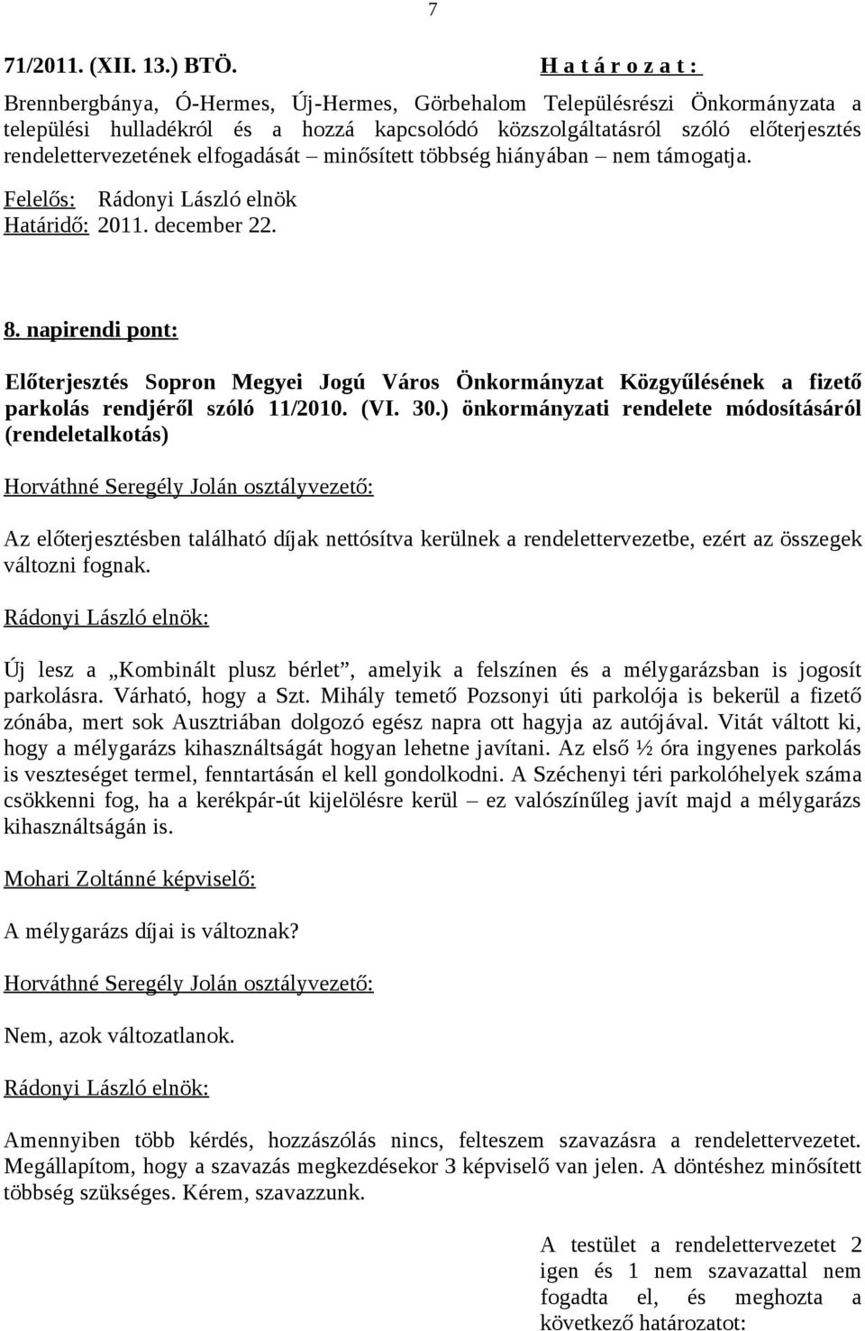 napirendi pont: Előterjesztés Sopron Megyei Jogú Város Önkormányzat Közgyűlésének a fizető parkolás rendjéről szóló 11/2010. (VI. 30.