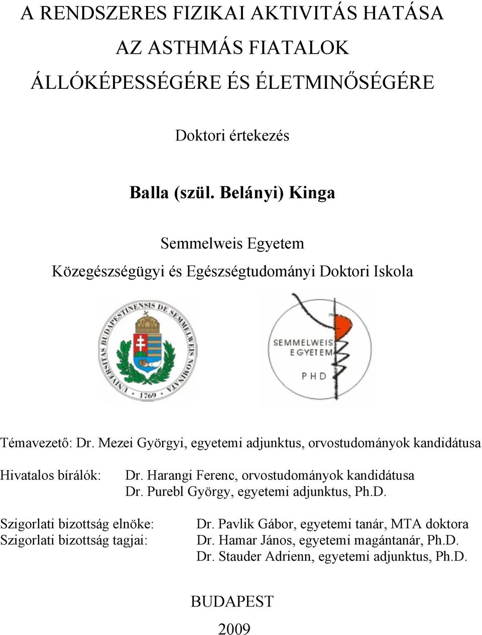 Mezei Györgyi, egyetemi adjunktus, orvostudományok kandidátusa Hivatalos bírálók: Dr. Harangi Ferenc, orvostudományok kandidátusa Dr.