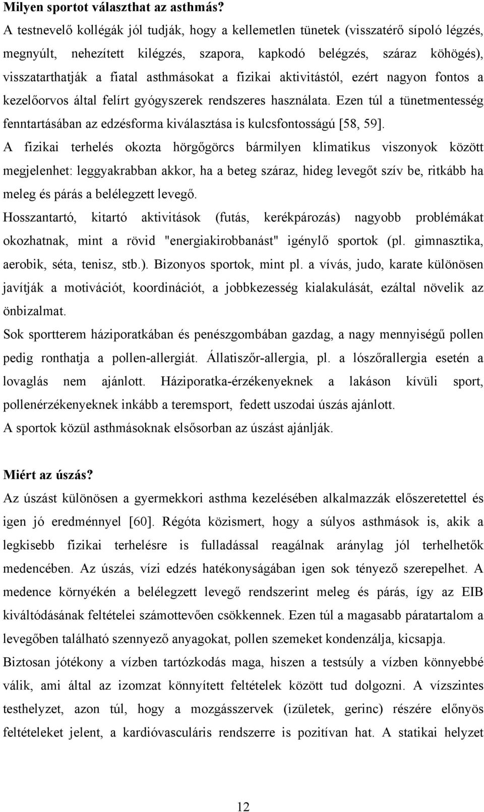 asthmásokat a fizikai aktivitástól, ezért nagyon fontos a kezelőorvos által felírt gyógyszerek rendszeres használata.