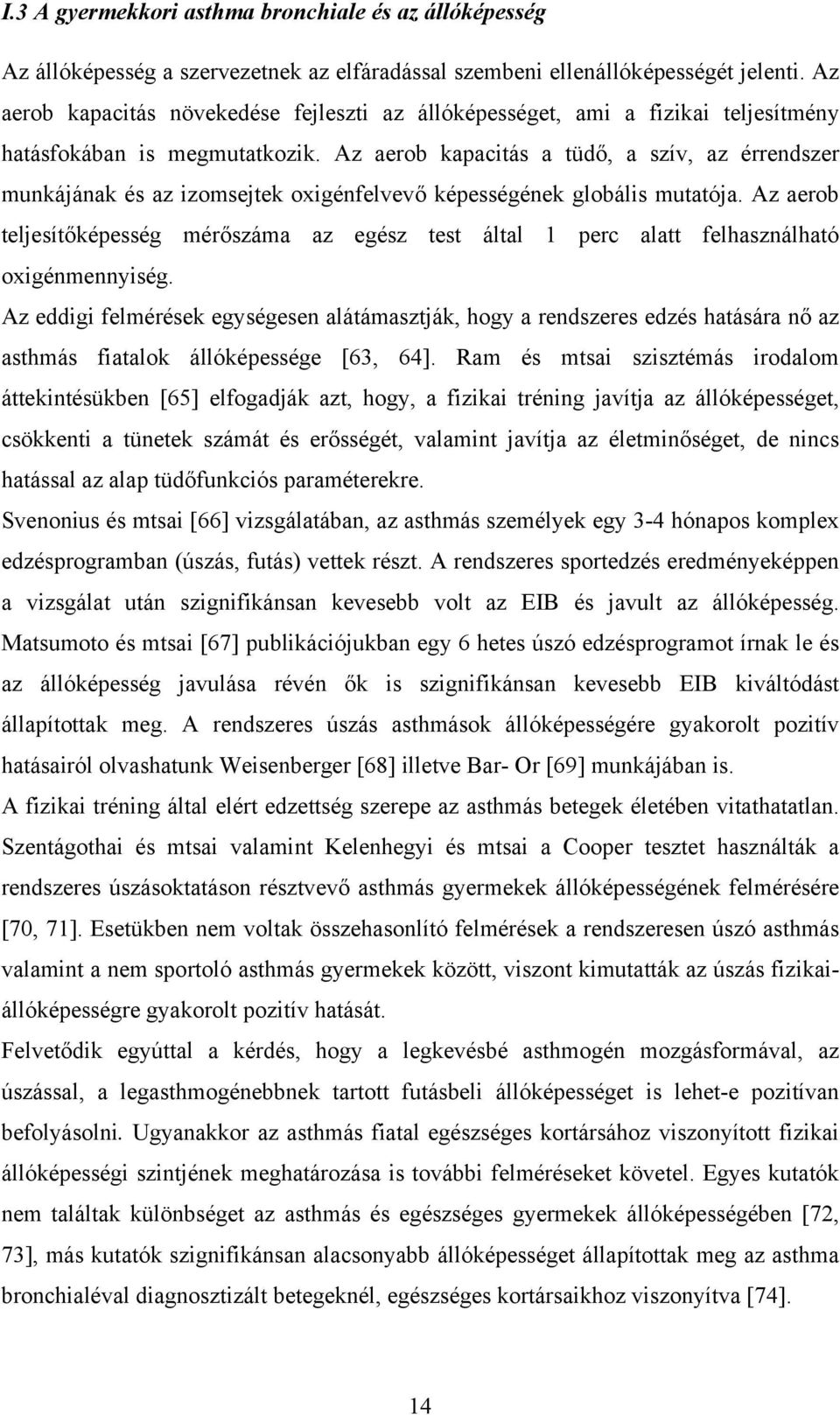 Az aerob kapacitás a tüdő, a szív, az érrendszer munkájának és az izomsejtek oxigénfelvevő képességének globális mutatója.
