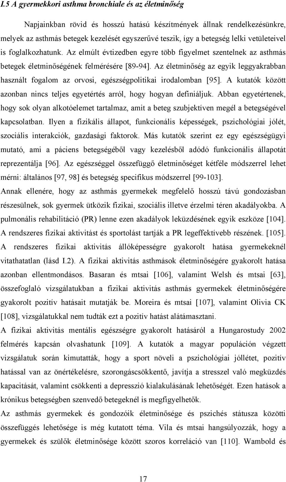 Az életminőség az egyik leggyakrabban használt fogalom az orvosi, egészségpolitikai irodalomban [95]. A kutatók között azonban nincs teljes egyetértés arról, hogy hogyan definiáljuk.