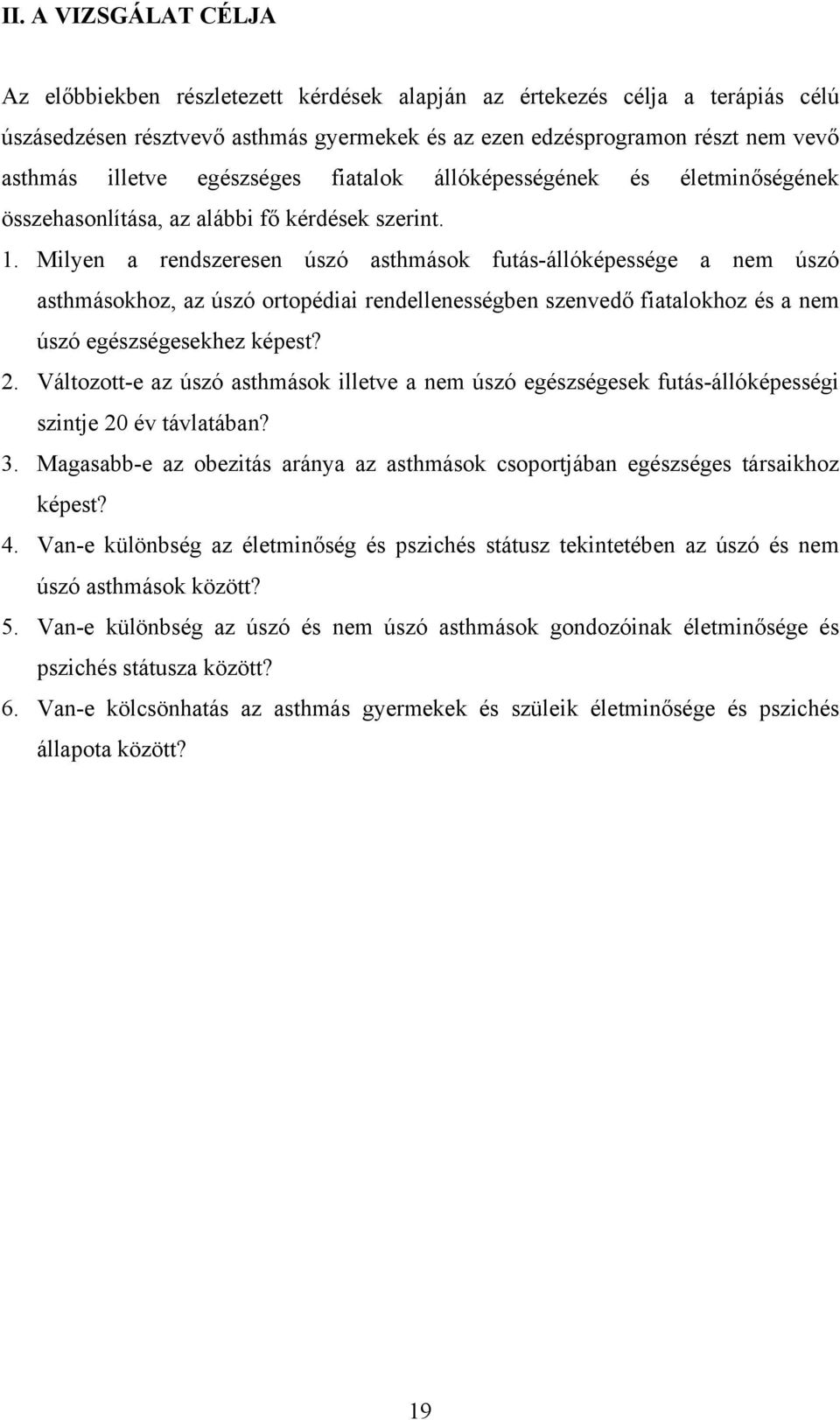 Milyen a rendszeresen úszó asthmások futás-állóképessége a nem úszó asthmásokhoz, az úszó ortopédiai rendellenességben szenvedő fiatalokhoz és a nem úszó egészségesekhez képest? 2.
