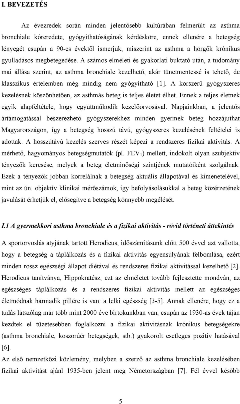 A számos elméleti és gyakorlati buktató után, a tudomány mai állása szerint, az asthma bronchiale kezelhető, akár tünetmentessé is tehető, de klasszikus értelemben még mindig nem gyógyítható [1].