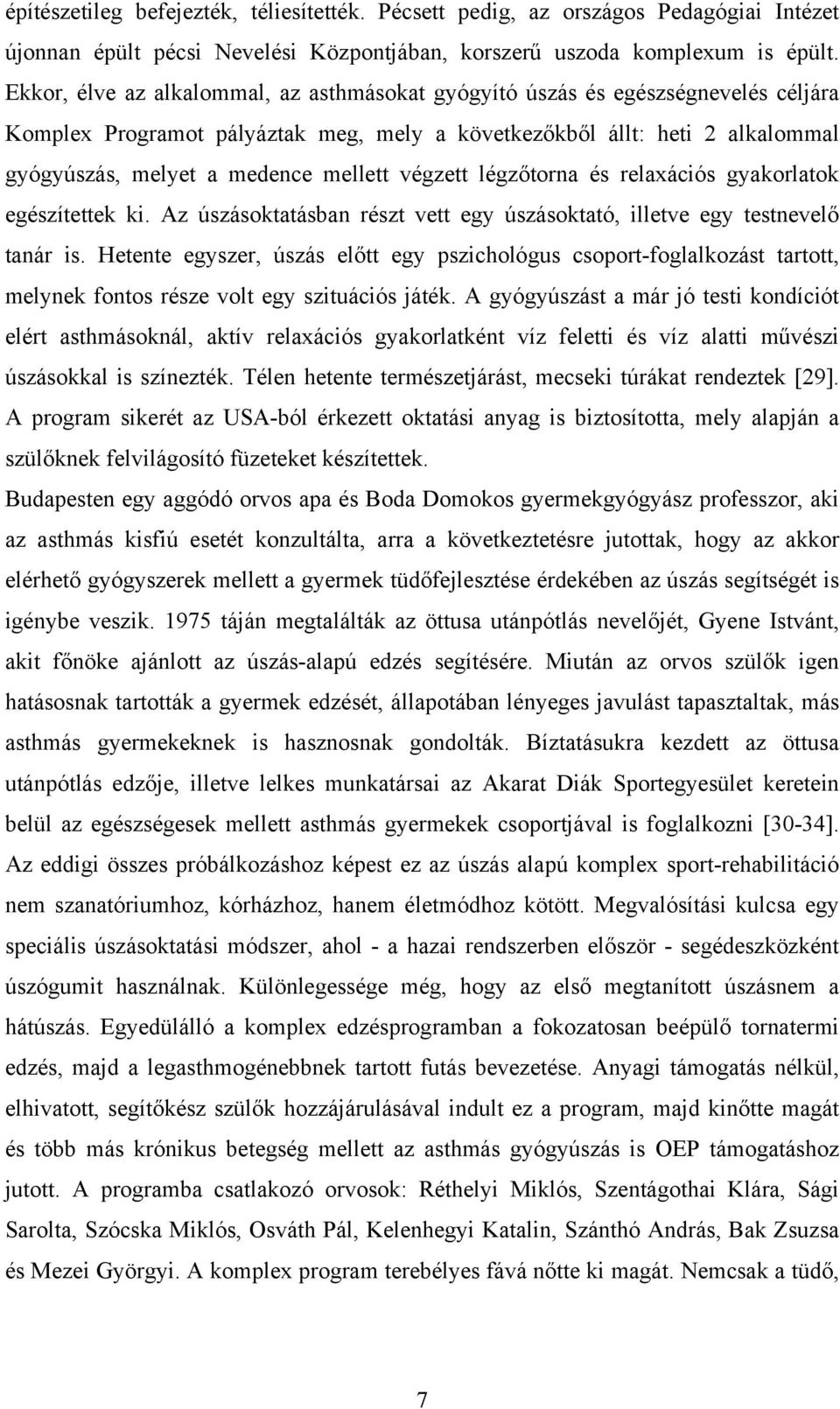 végzett légzőtorna és relaxációs gyakorlatok egészítettek ki. Az úszásoktatásban részt vett egy úszásoktató, illetve egy testnevelő tanár is.