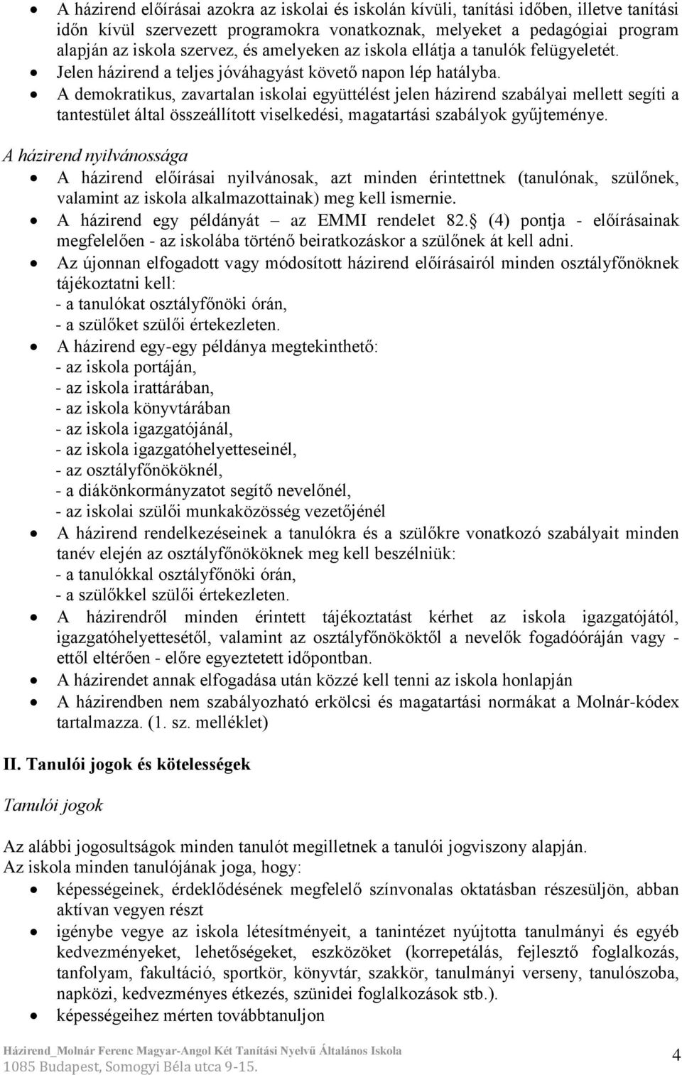 A demokratikus, zavartalan iskolai együttélést jelen házirend szabályai mellett segíti a tantestület által összeállított viselkedési, magatartási szabályok gyűjteménye.