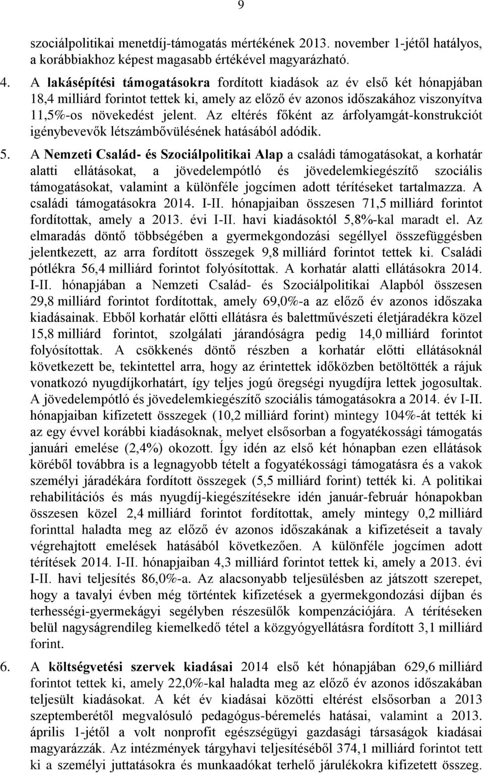 Az eltérés főként az árfolyamgát-konstrukciót igénybevevők létszámbővülésének hatásából adódik. 5.