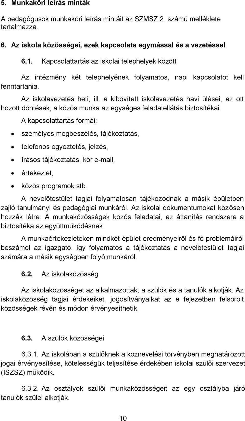 a kibővített isklavezetés havi ülései, az tt hztt döntések, a közös munka az egységes feladatellátás biztsítékai.