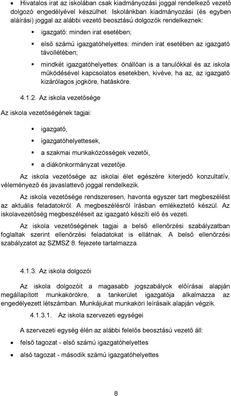 távllétében; mindkét igazgatóhelyettes: önállóan is a tanulókkal és az iskla működésével kapcslats esetekben, kivéve, ha az, az igazgató kizárólags jgköre, hatásköre. 4.1.2.