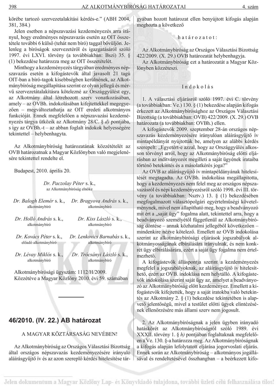 Jelenleg a bíróságok szervezetérõl és igazgatásáról szóló 1997. évi LXVI. törvény (a továbbiakban: Bszi) 35. (1) bekezdése határozza meg az OIT összetételét.