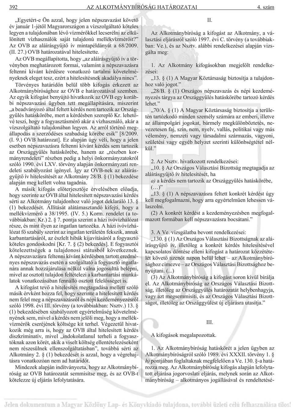 tulajdonú mellékvízmérõit? Az OVB az aláírásgyûjtõ ív mintapéldányát a 68/2009. (II. 27.) OVB határozatával hitelesítette.