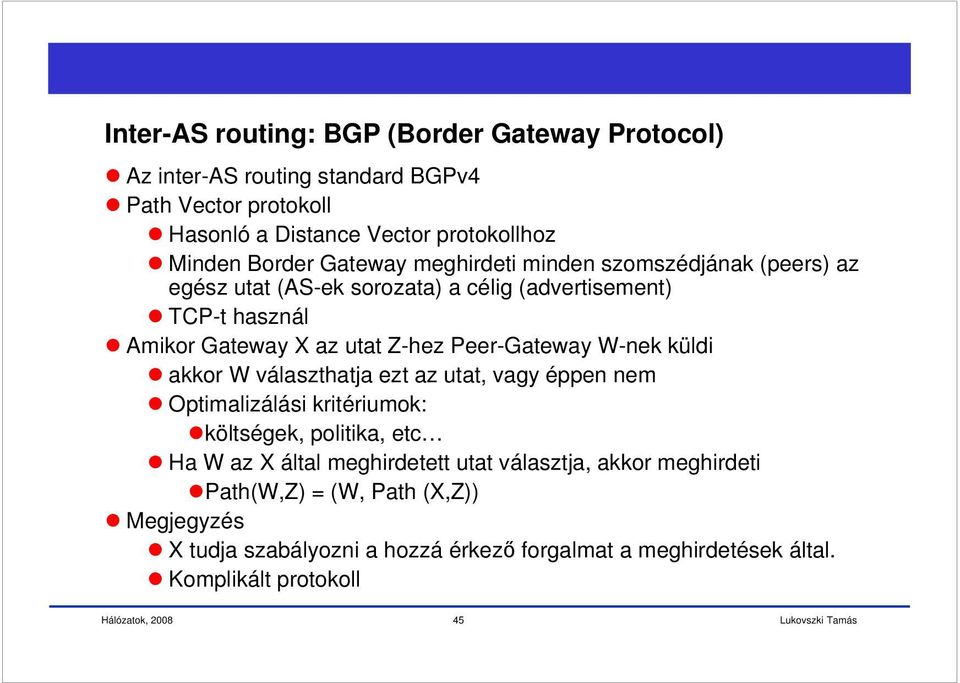 Peer-Gateway W-nek küldi akkor W válazthatja ezt az utat, vagy éppen nem Optimalizálái kritériumok: költégek, politika, etc Ha W az X által