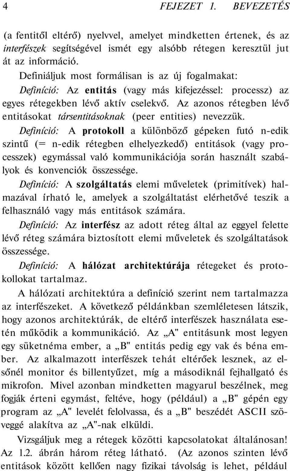 Az azonos rétegben lévő entitásokat társentitásoknak (peer entities) nevezzük.