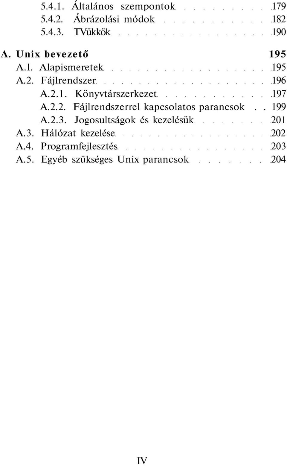 2.2. Fájlrendszerrel kapcsolatos parancsok.. 199 A.2.3. Jogosultságok és kezelésük 201 A.
