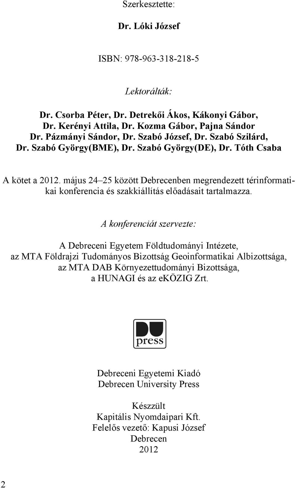 május 24 25 között Debrecenben megrendezett térinformatikai konferencia és szakkiállítás el adásait tartalmazza.
