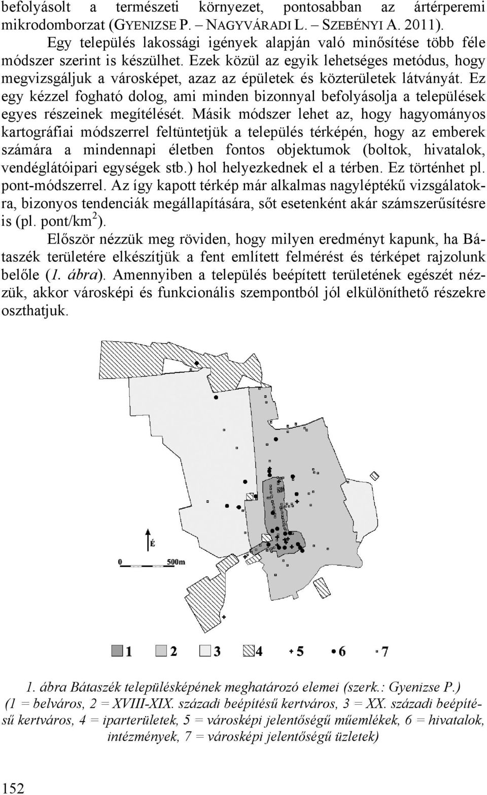 Ezek közül az egyik lehetséges metódus, hogy megvizsgáljuk a városképet, azaz az épületek és közterületek látványát.