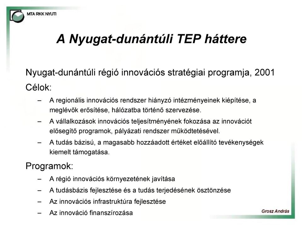 A vállalkozások innovációs teljesítményének fokozása az innovációt elősegítő programok, pályázati rendszer működtetésével.