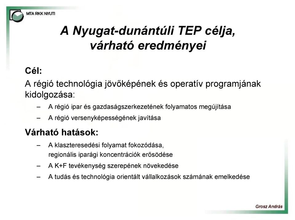 versenyképességének javítása Várható hatások: A klaszteresedési folyamat fokozódása, regionális iparági