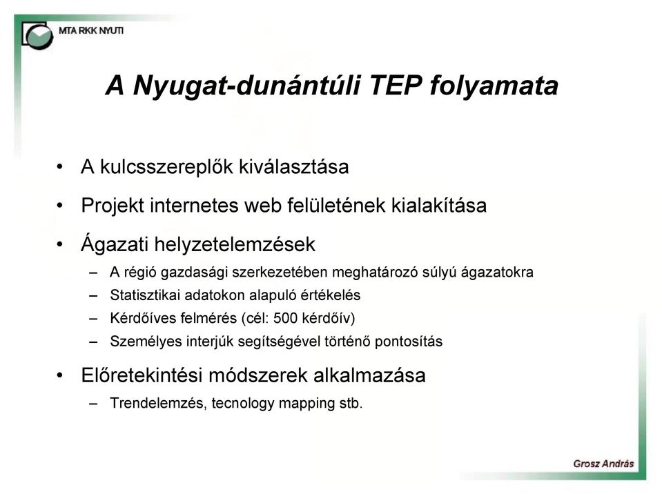 Statisztikai adatokon alapuló értékelés Kérdőíves felmérés (cél: 500 kérdőív) Személyes interjúk