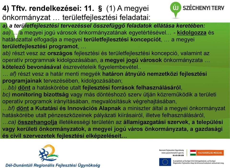 kidolgozza és határozattal elfogadja a megyei területfejlesztési koncepciót, a megyei területfejlesztési programot, ab) részt vesz az országos fejlesztési és területfejlesztési koncepció, valamint az