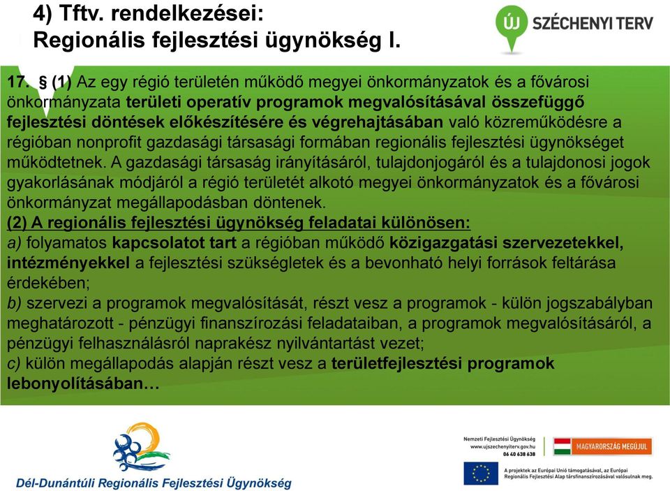 közreműködésre a régióban nonprofit gazdasági társasági formában regionális fejlesztési ügynökséget működtetnek.