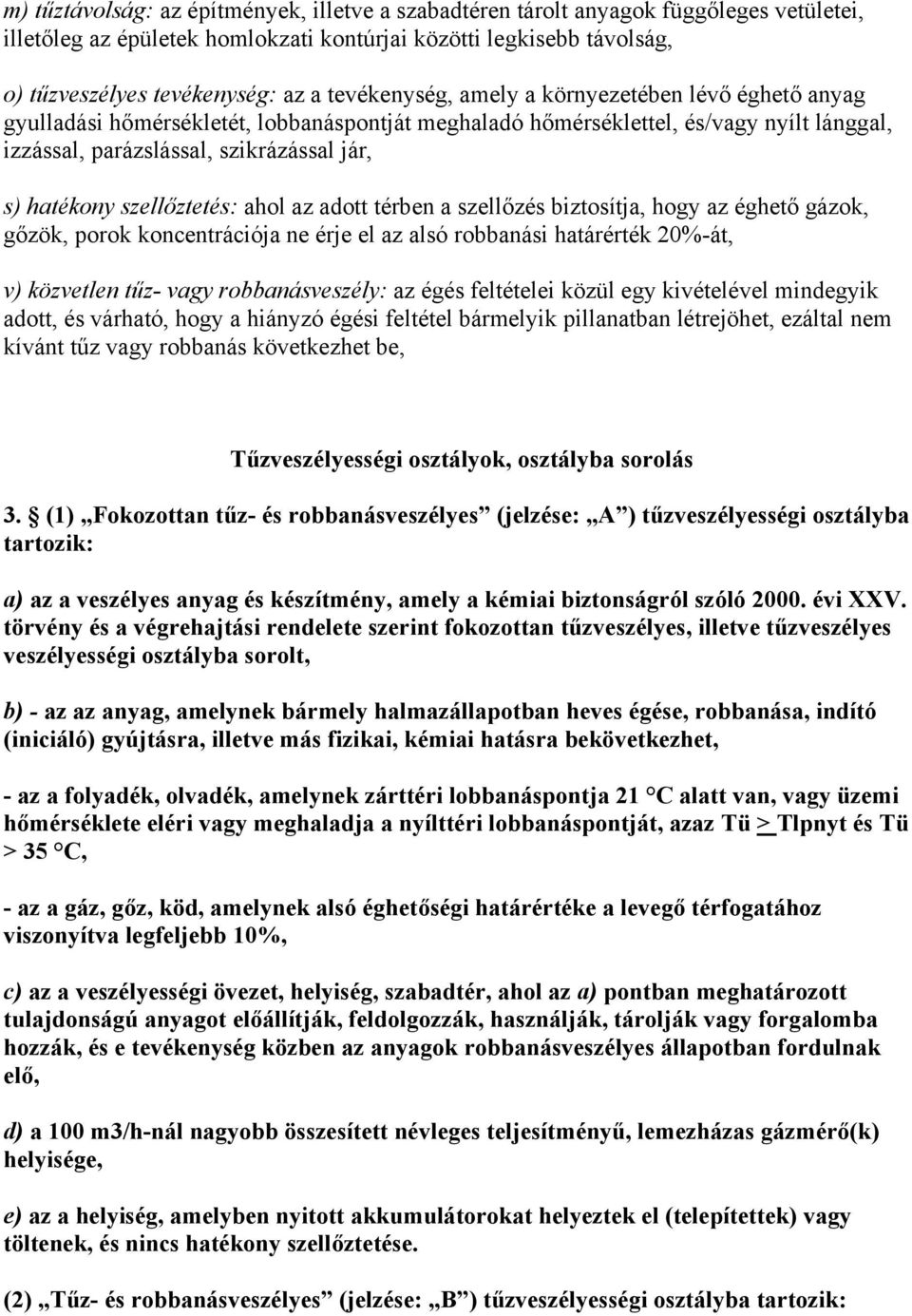 szellőztetés: ahol az adott térben a szellőzés biztosítja, hogy az éghető gázok, gőzök, porok koncentrációja ne érje el az alsó robbanási határérték 20%-át, v) közvetlen tűz- vagy robbanásveszély: az