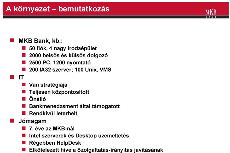 szerver; 100 Unix, VMS IT Van stratégiája Teljesen központosított Önálló Bankmenedzsment által