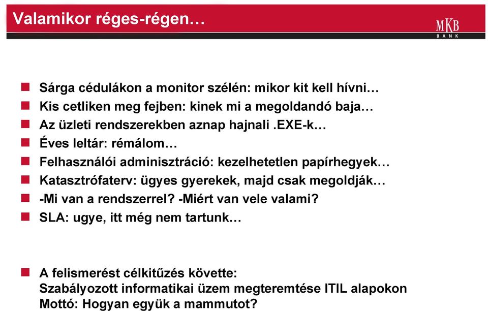 exe-k Éves leltár: rémálom Felhasználói adminisztráció: kezelhetetlen papírhegyek Katasztrófaterv: ügyes gyerekek, majd csak