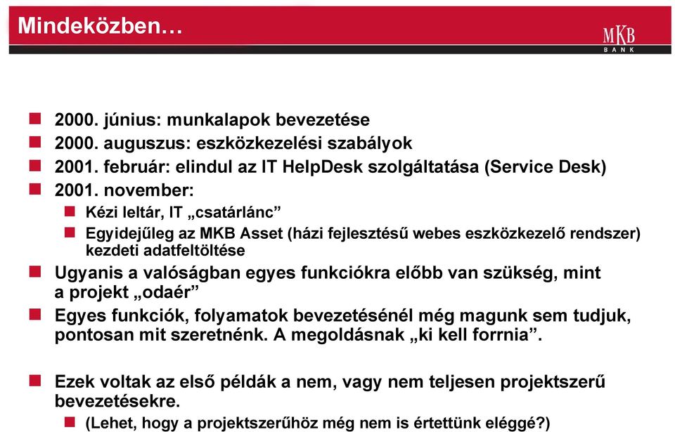 november: Kézi leltár, IT csatárlánc Egyidejűleg az MKB Asset (házi fejlesztésű webes eszközkezelő rendszer) kezdeti adatfeltöltése Ugyanis a valóságban