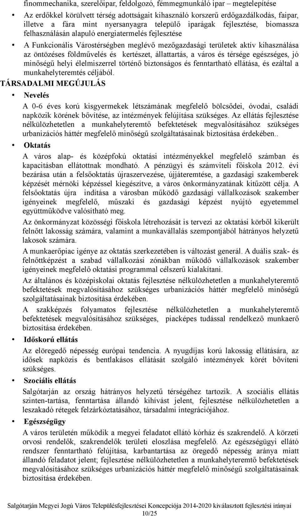 és kertészet, állattartás, a város és térsége egészséges, jó minőségű helyi élelmiszerrel történő biztonságos és fenntartható ellátása, és ezáltal a munkahelyteremtés céljából.