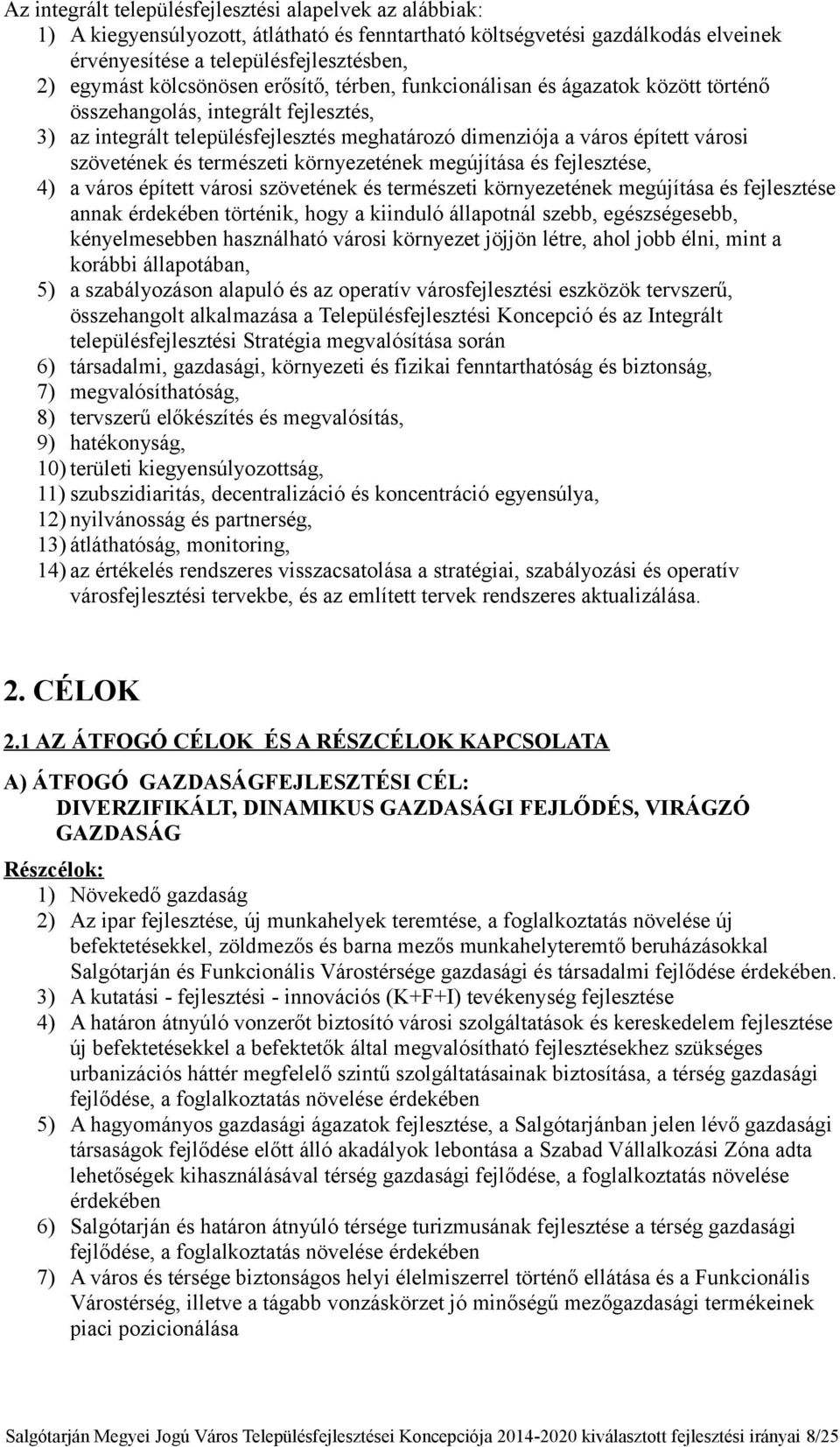 szövetének és természeti környezetének megújítása és fejlesztése, 4) a város épített városi szövetének és természeti környezetének megújítása és fejlesztése annak érdekében történik, hogy a kiinduló