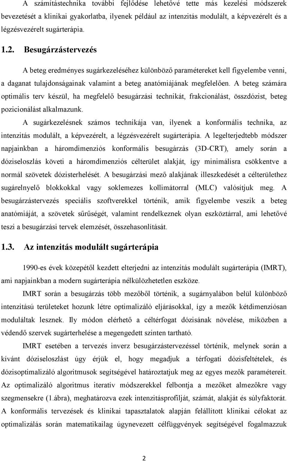 A beteg számára optimális terv készül, ha megfelelő besugárzási technikát, frakcionálást, összdózist, beteg pozicionálást alkalmazunk.