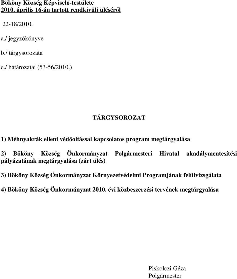 ) TÁRGYSOROZAT 1) Méhnyakrák elleni védőoltással kapcsolatos program megtárgyalása 2) Bököny Község Önkormányzat Polgármesteri