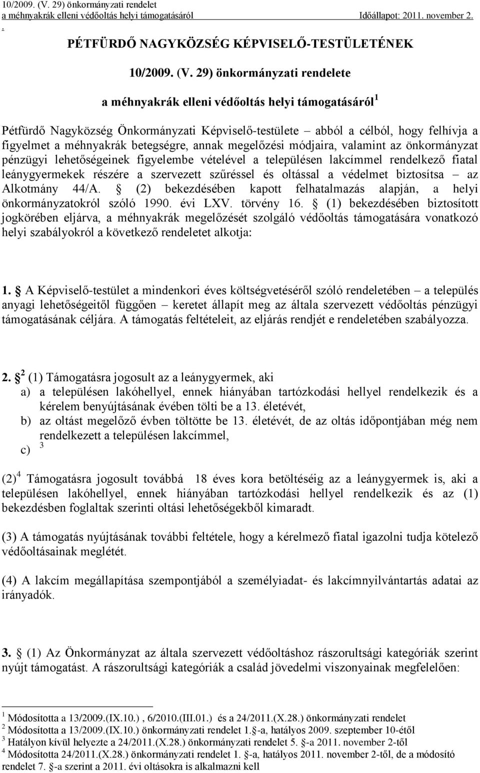 lehetőségeinek figyelembe vételével a településen lakcímmel rendelkező fiatal leánygyermekek részére a szervezett szűréssel és oltással a védelmet biztosítsa az Alkotmány 44/A (2) bekezdésében kapott