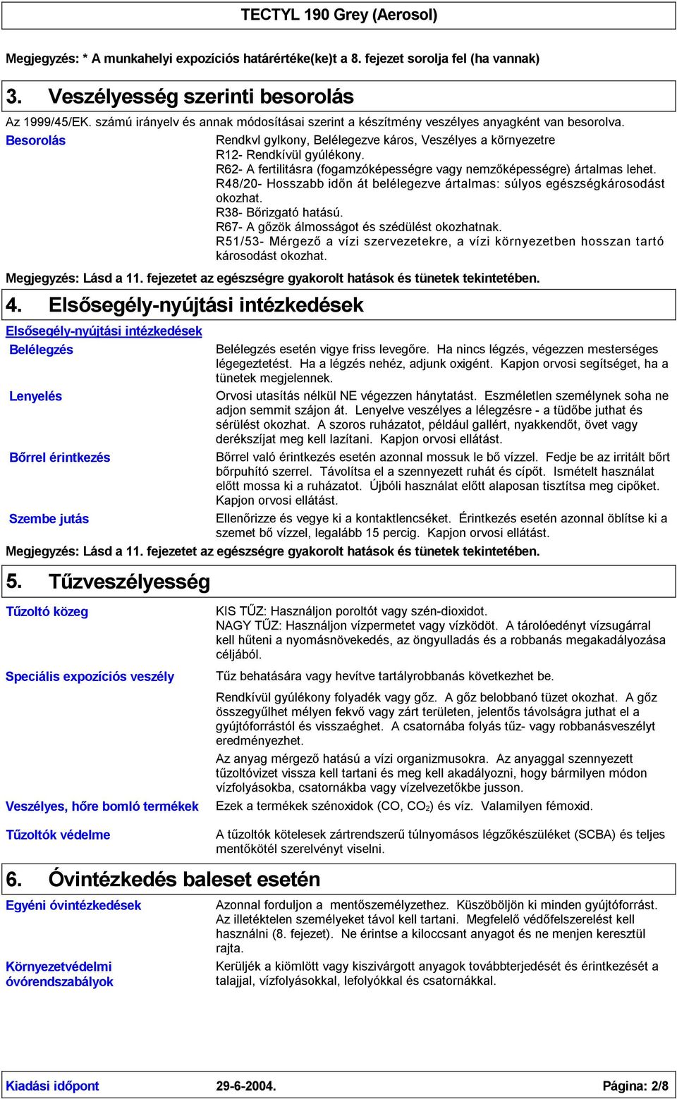 R62- A fertilitásra (fogamzóképességre vagy nemzőképességre) ártalmas lehet. R48/20- Hosszabb időn át belélegezve ártalmas: súlyos egészségkárosodást okozhat. R38- Bőrizgató hatású.