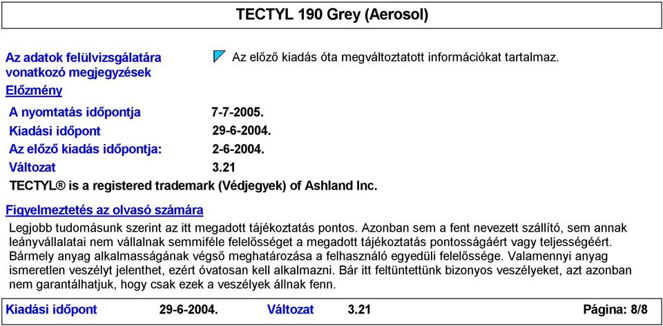 Figyelmeztetés az olvasó számára Legjobb tudomásunk szerint az itt megadott tájékoztatás pontos.