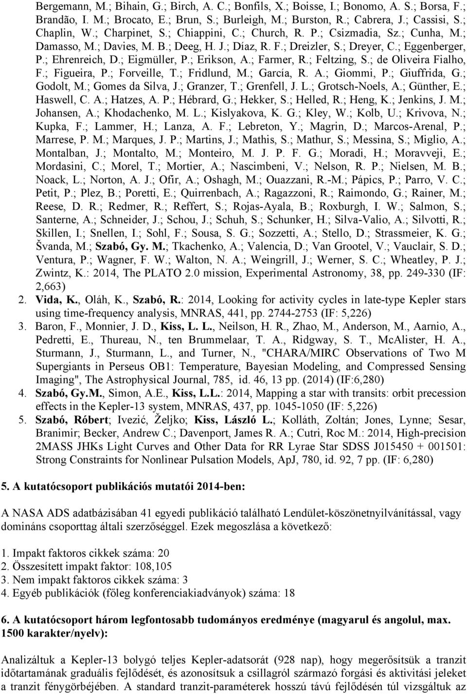 ; Erikson, A.; Farmer, R.; Feltzing, S.; de Oliveira Fialho, F.; Figueira, P.; Forveille, T.; Fridlund, M.; García, R. A.; Giommi, P.; Giuffrida, G.; Godolt, M.; Gomes da Silva, J.; Granzer, T.