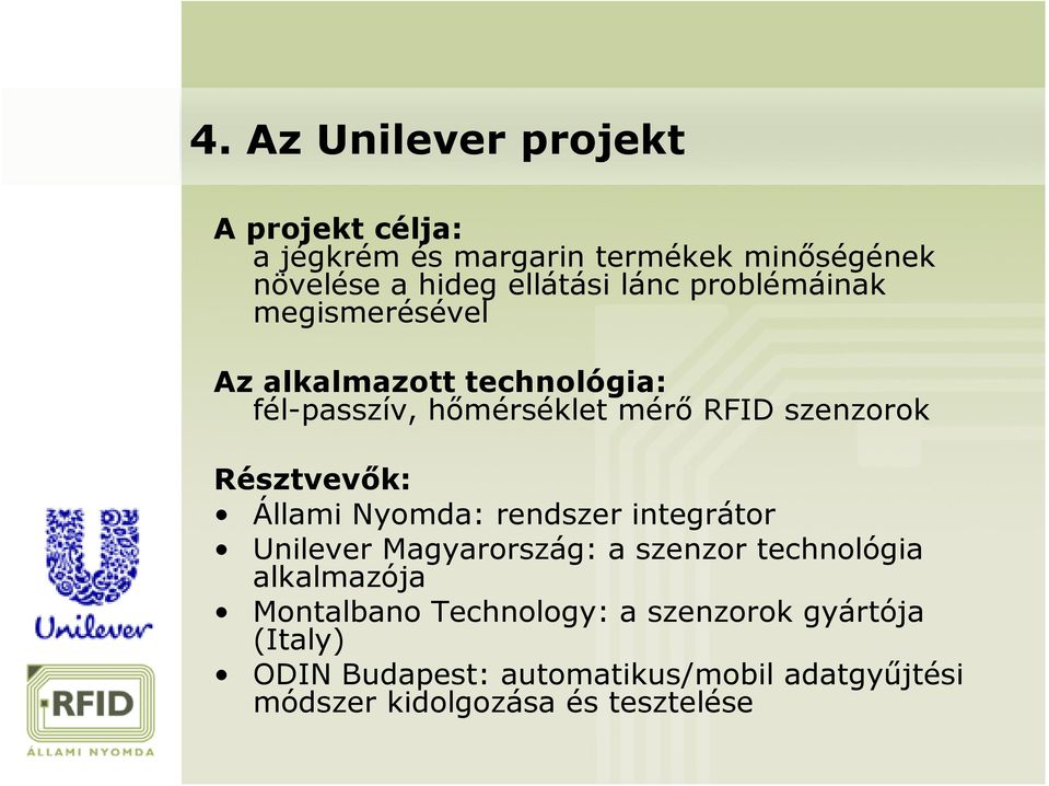 Résztvevők: Állami Nyomda: rendszer integrátor Unilever Magyarország: a szenzor technológia alkalmazója