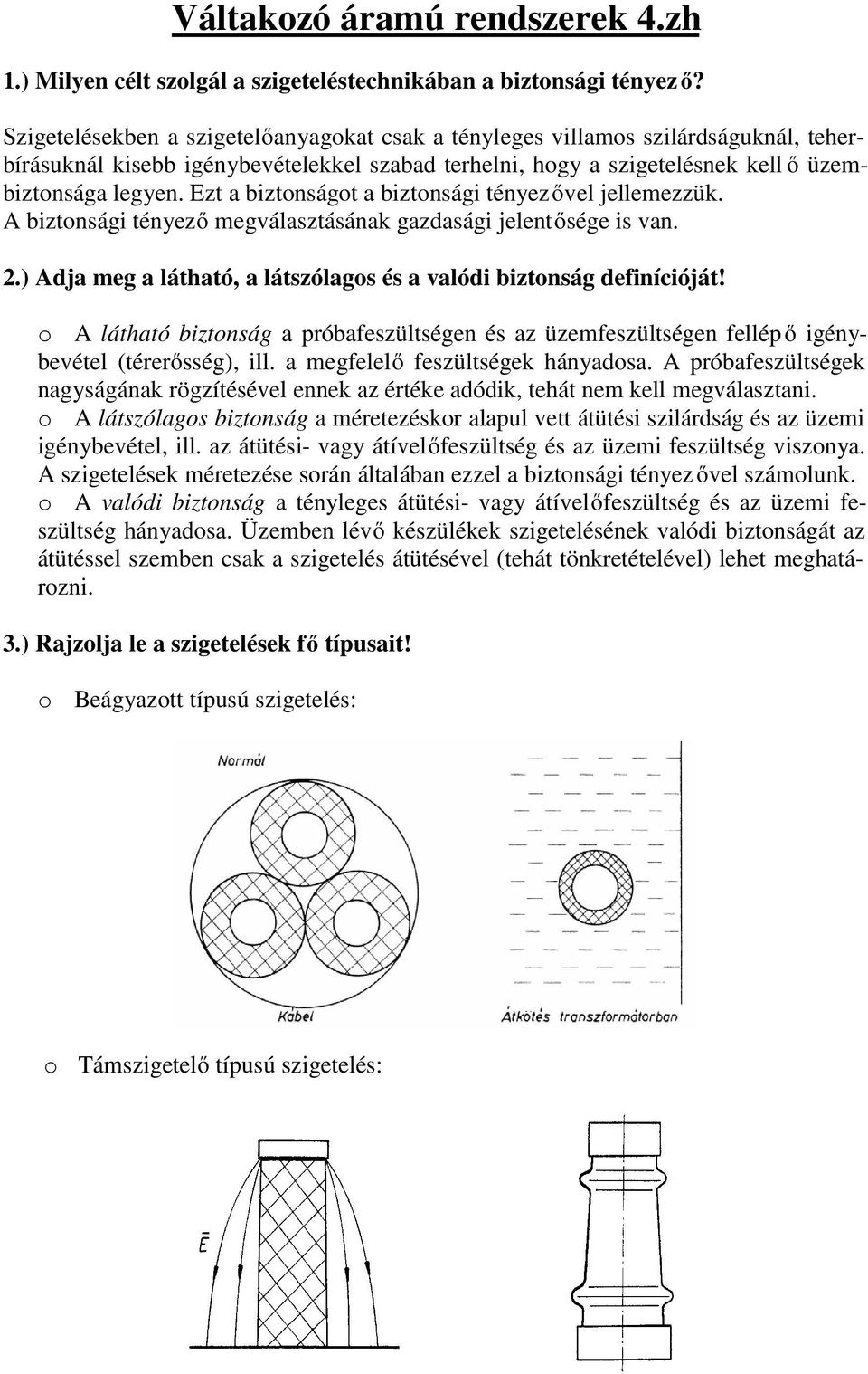 Ezt a biztonságot a biztonsági tényezővel jellemezzük. A biztonsági tényező megválasztásának gazdasági jelentősége is van. 2.) Adja meg a látható, a látszólagos és a valódi biztonság definícióját!