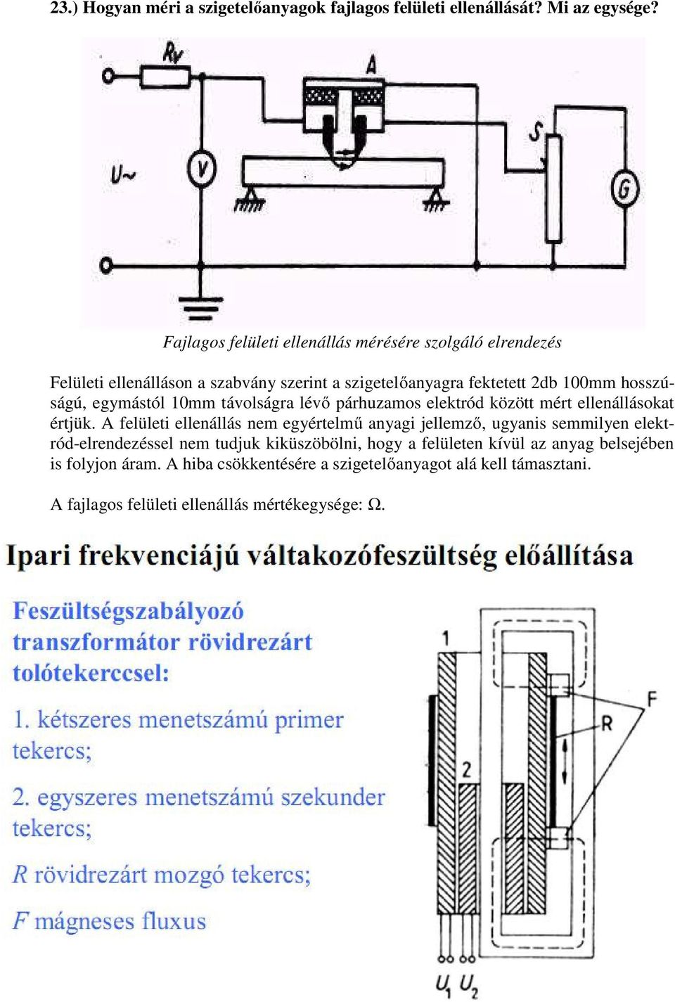 egymástól 10mm távolságra lévő párhuzamos elektród között mért ellenállásokat értjük.