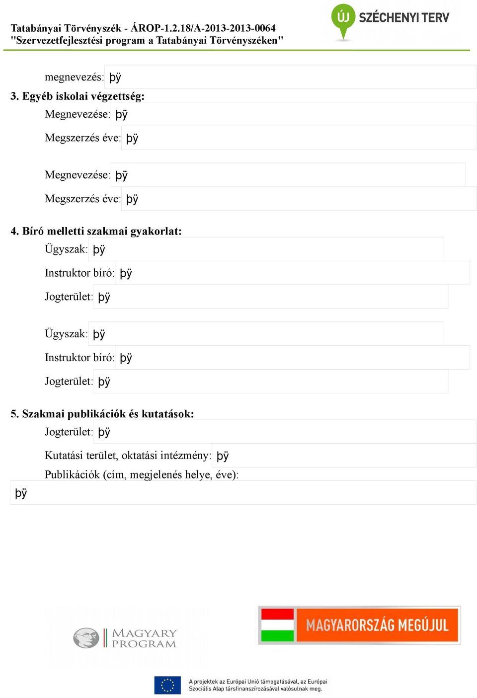 4. Bíró melletti szakmai gyakorlat: Ügyszak: Instruktor bíró: Jogterület: Ügyszak: