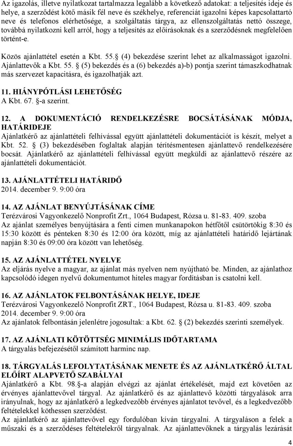 Közös ajánlattétel esetén a Kbt.. (4) bekezdése szerint lehet az alkalmasságot igazolni. Ajánlattevők a Kbt.