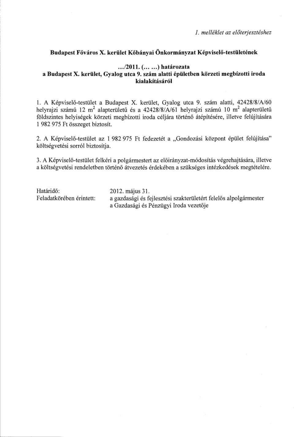 szám alatti, 42428/8/A/60 helyrajzi számú 12 m 2 alapterületű és a 42428/8/A/61 helyrajzi számú 10 m 2 alapterületű földszintes helyiségek körzeti megbízotti iroda céljára történő átépítésére,