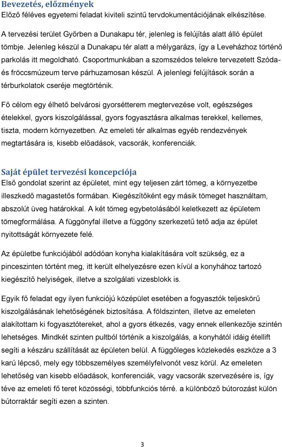 A jelenlegi felújítások során a térburkolatok cseréje megtörténik.