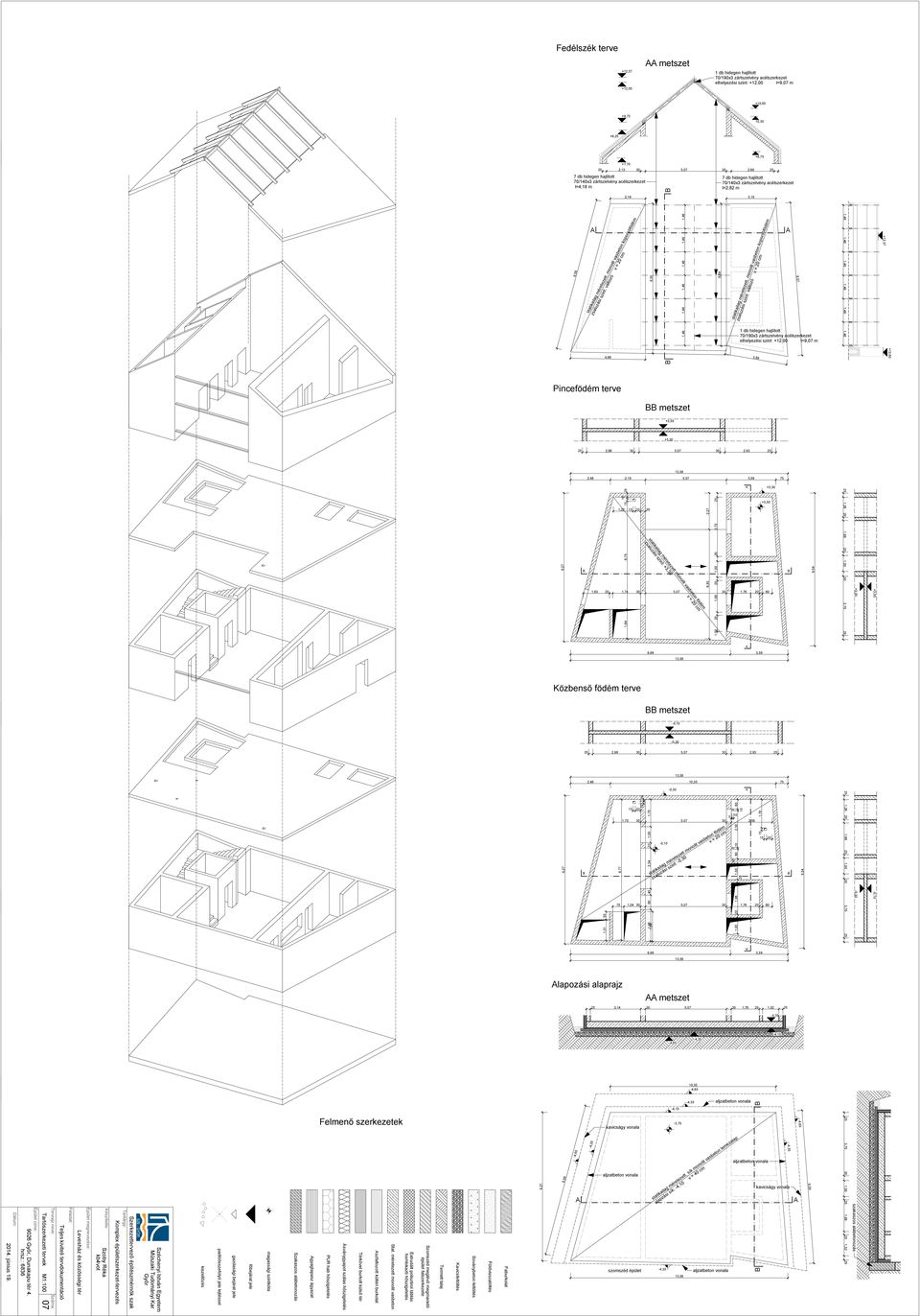 hajlított 70/1x3 zártszelvény acélszerkezet elhelyezési szint: +12,00 l=9,07 m B Pincefödém terve BB metszet +3,0 +3,30 2 2,98 30,07 30 2,93 2 13,8 2,48 2,19,07 3,09 7 +3,30 A A 1,84 6,7 1 2 1,00 20