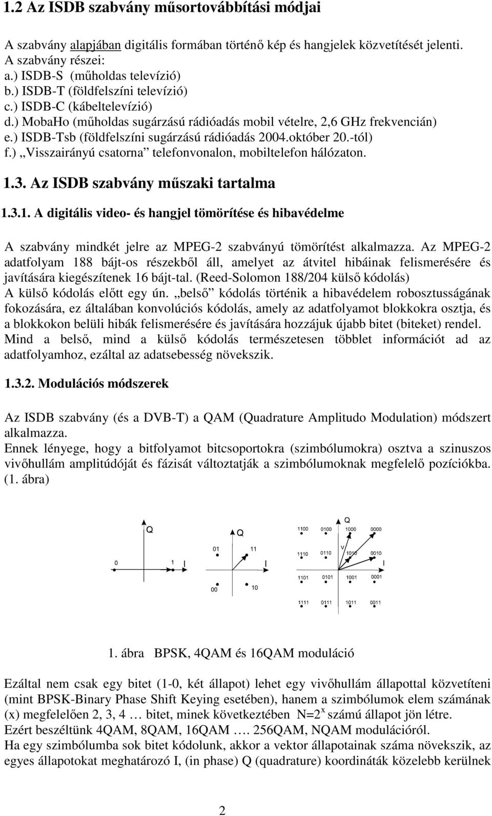 október 20.-tól) f.) Visszairányú csatorna telefonvonalon, mobiltelefon hálózaton. 1.
