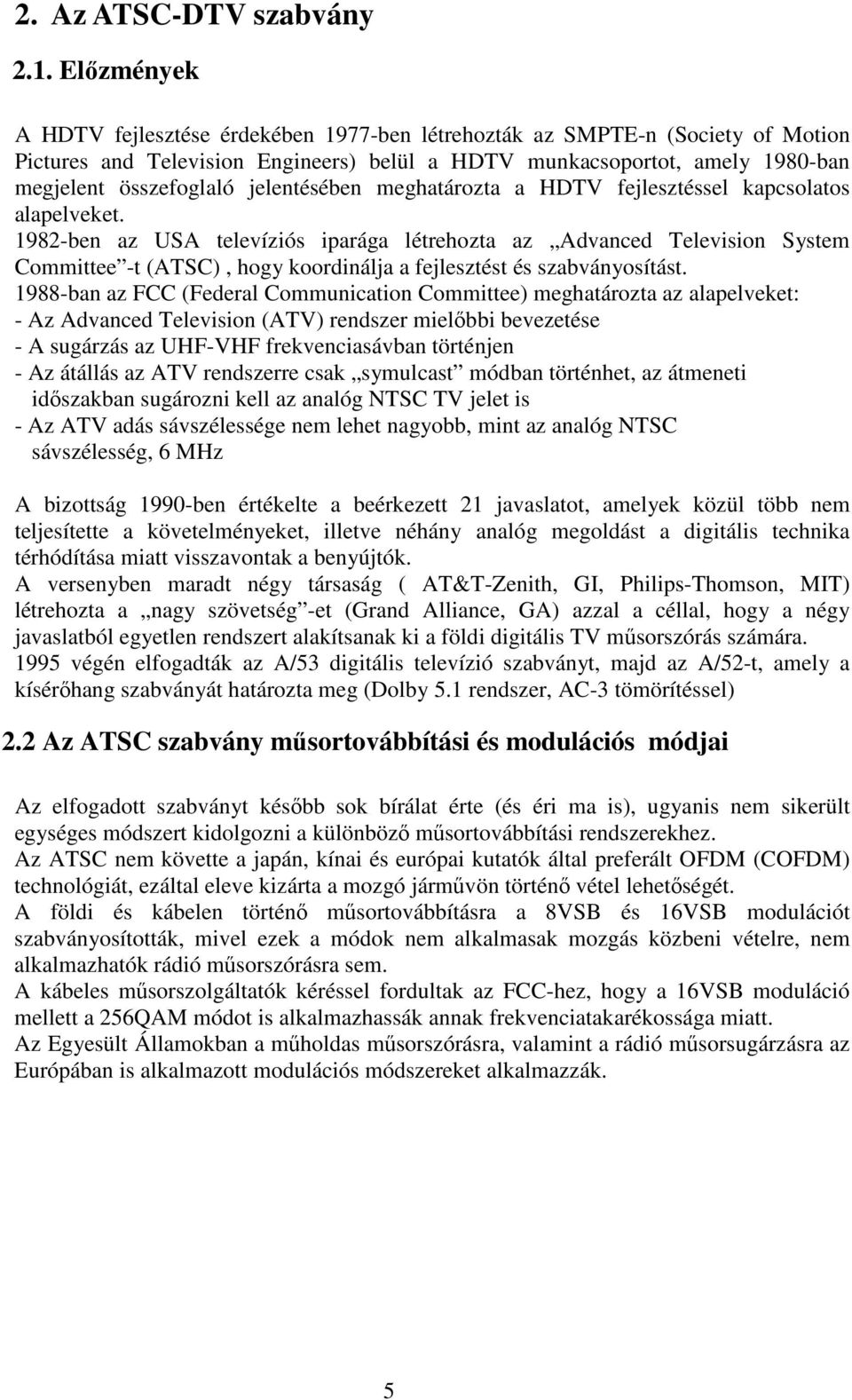 jelentésében meghatározta a HDTV fejlesztéssel kapcsolatos alapelveket.